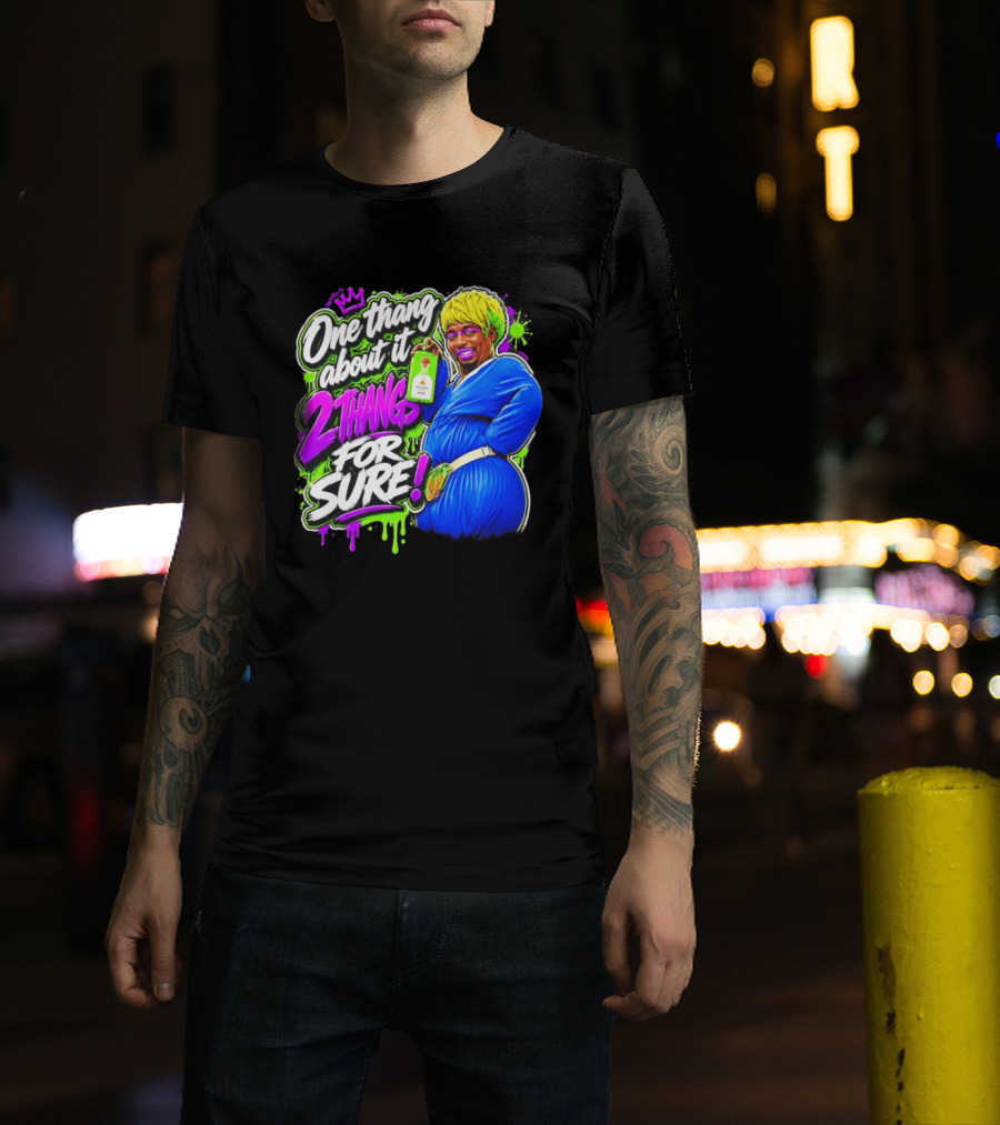 One Thang About It 2 Thangs For Sure Funny Meme Pop Culture T-Shirt