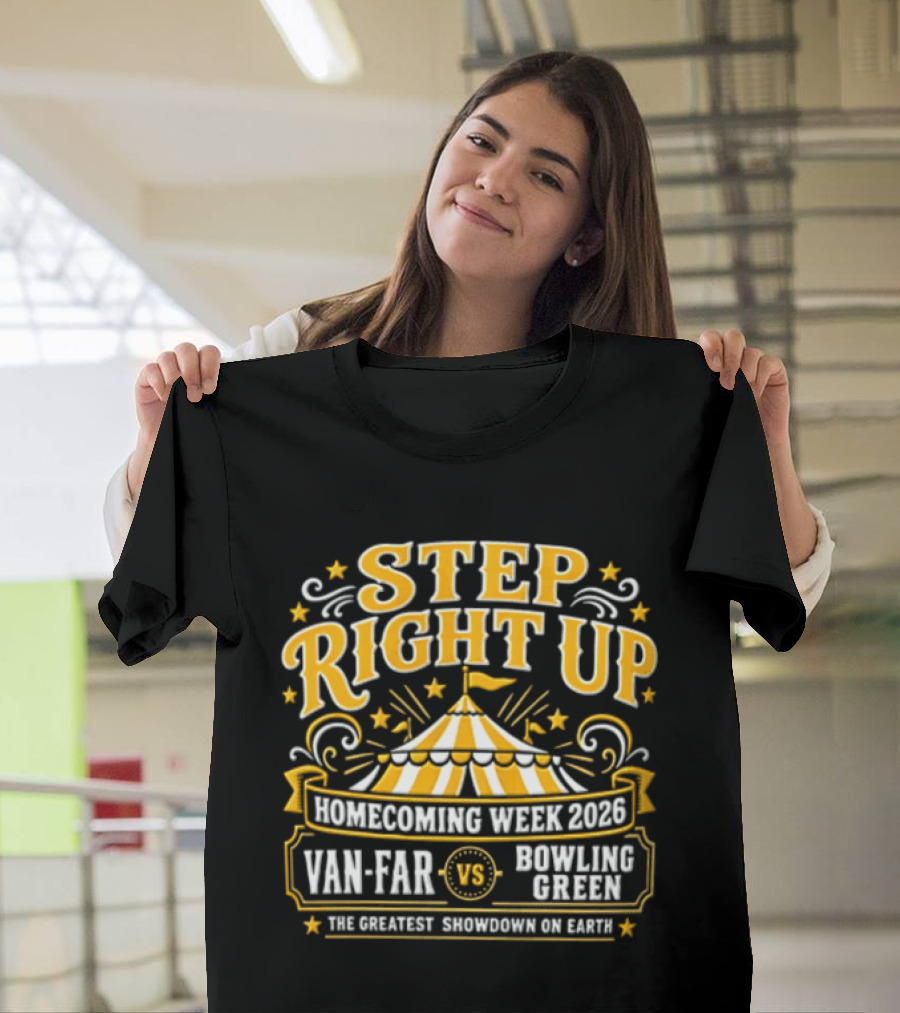 Van Far Vs Bowling Green Step Right Up Homecoming Week 2023 The Greatest Showdown On Earth T-Shirt