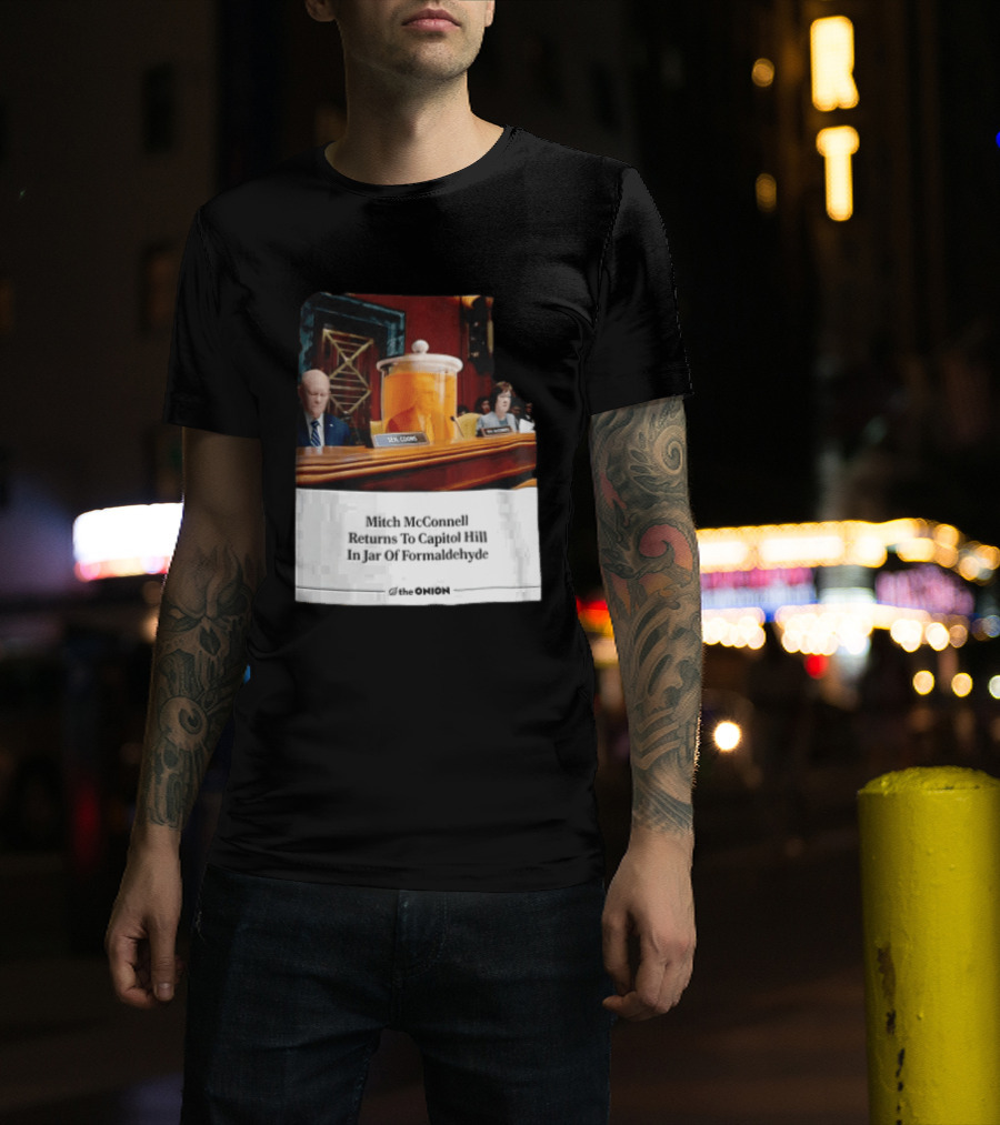 The Onion Mitch McConnell Returns To Capitol Hill In Jar Of Formaldehyde T-Shirt