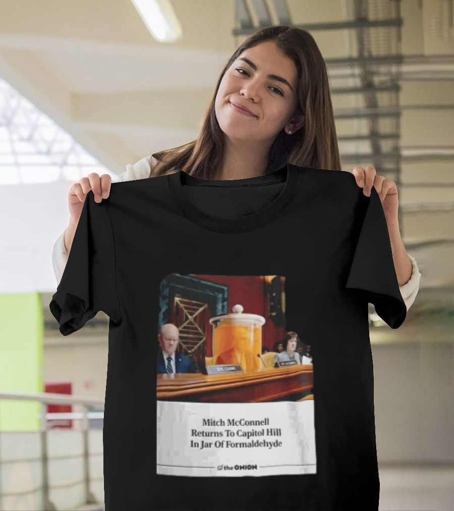 The Onion Mitch McConnell Returns To Capitol Hill In Jar Of Formaldehyde T-Shirt
