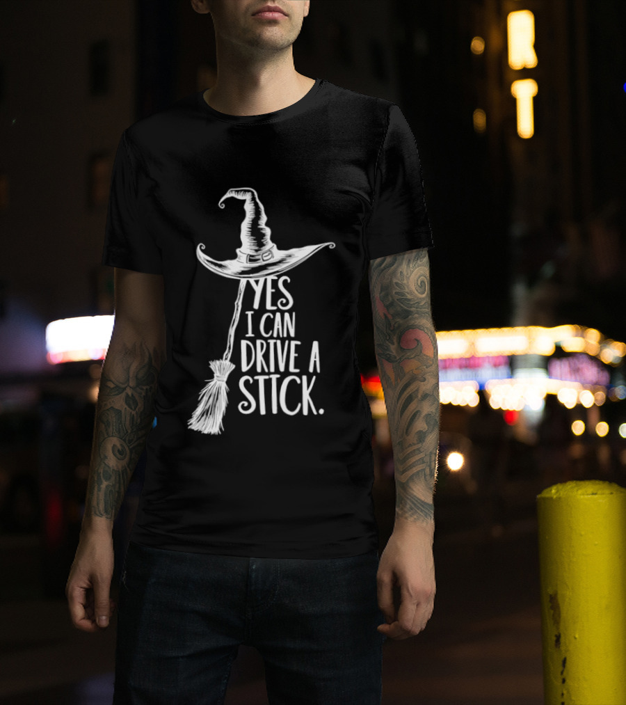 Yes I Can Drive A Stick Witch Hat And Broomstick Halloween Humor T-Shirt
