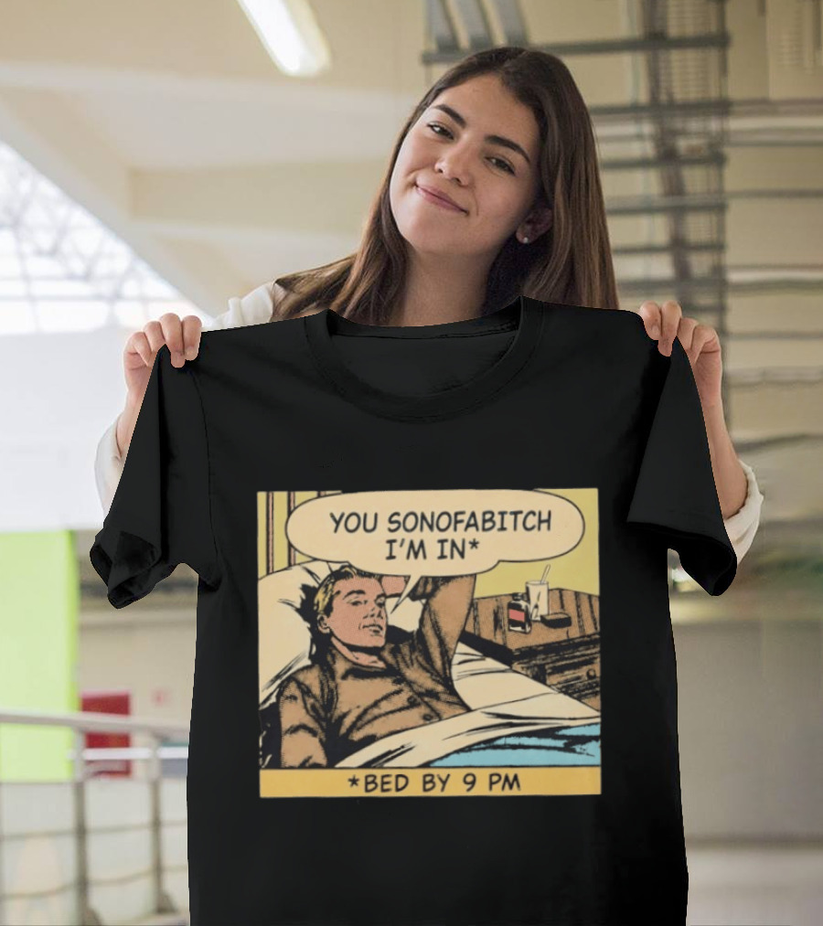 You Sonofabitch I'm In Bed By 9 PM Comic Style Humor T-Shirt