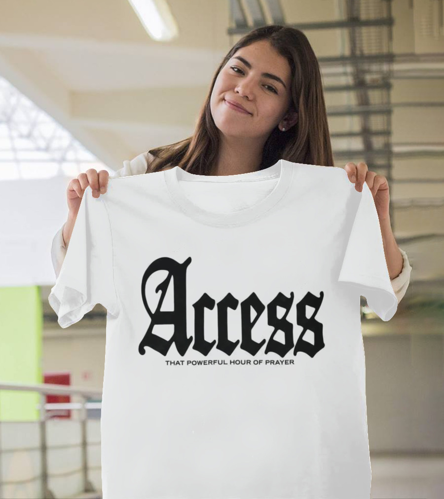 Access That Powerful Hour Of Prayer Old English 2819 Store T-Shirt