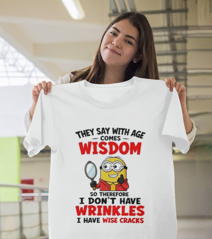 Minion Wisdom Wrinkles Wise Cracks Funny Humor T-Shirt
