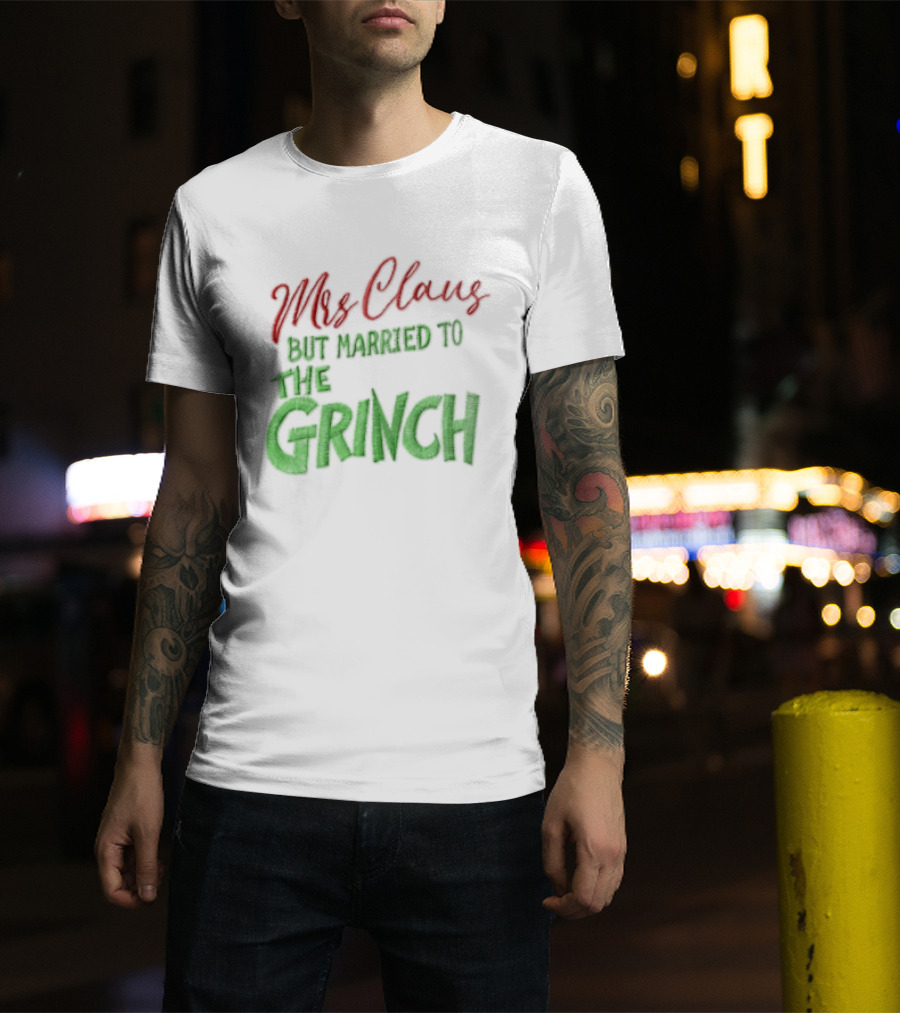 Mrs Claus But Married To The Grinch Santa Christmas Red And Green Embroidered T-Shirt