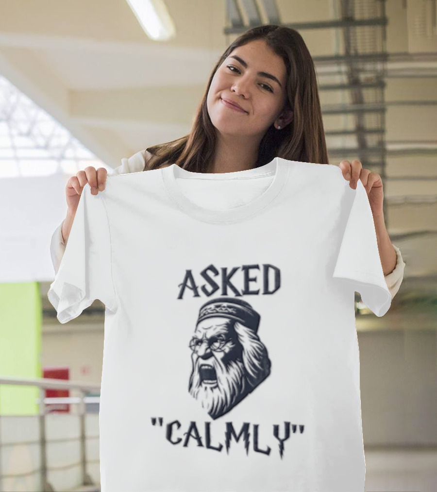 Asked Calmly Headmaster T-Shirt