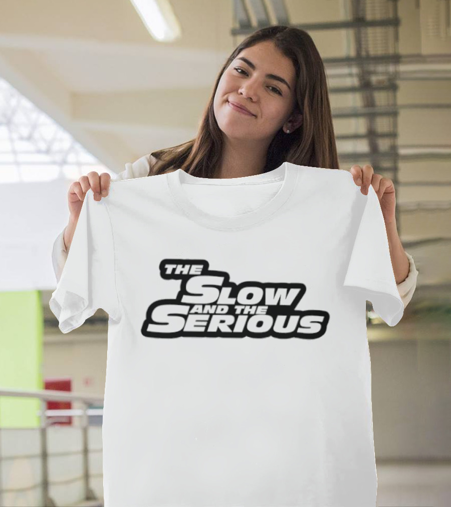 The Slow And The Serious T-Shirt