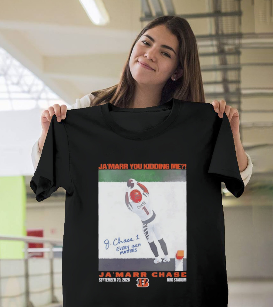 Ja'Marr Chase Every Inch Matters Cincinnati Bengals September 20 2026 NRG Stadium T-Shirt