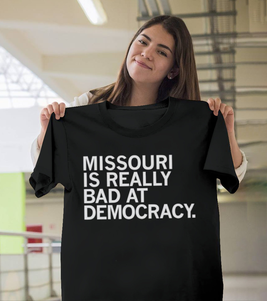Missouri Is Really Bad At Democracy Political T-Shirt