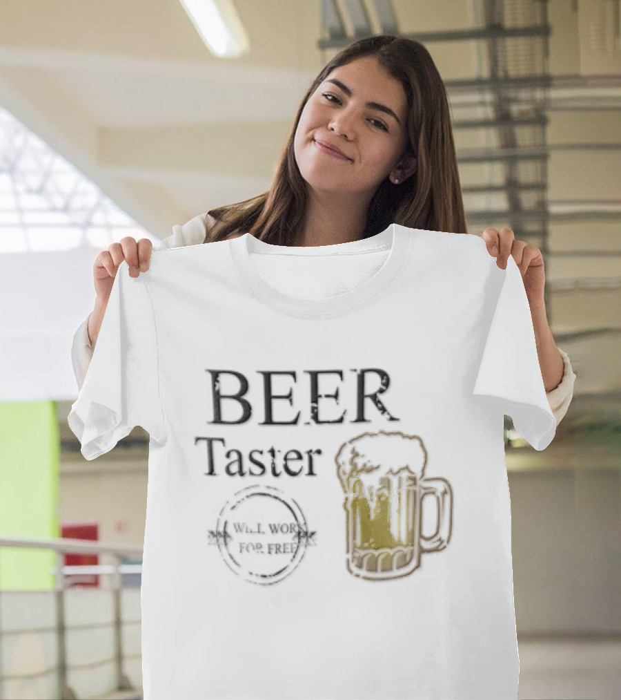 Beer Taster Will Work For Free Frothy T-Shirt
