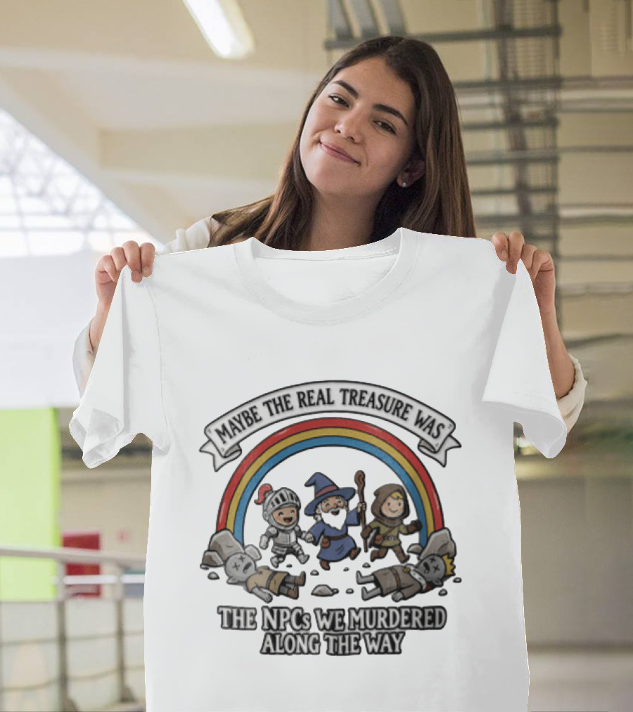 Maybe The Real Treasure Was The Npcs We Murdered Along The Way Rainbow Adventure T-Shirt