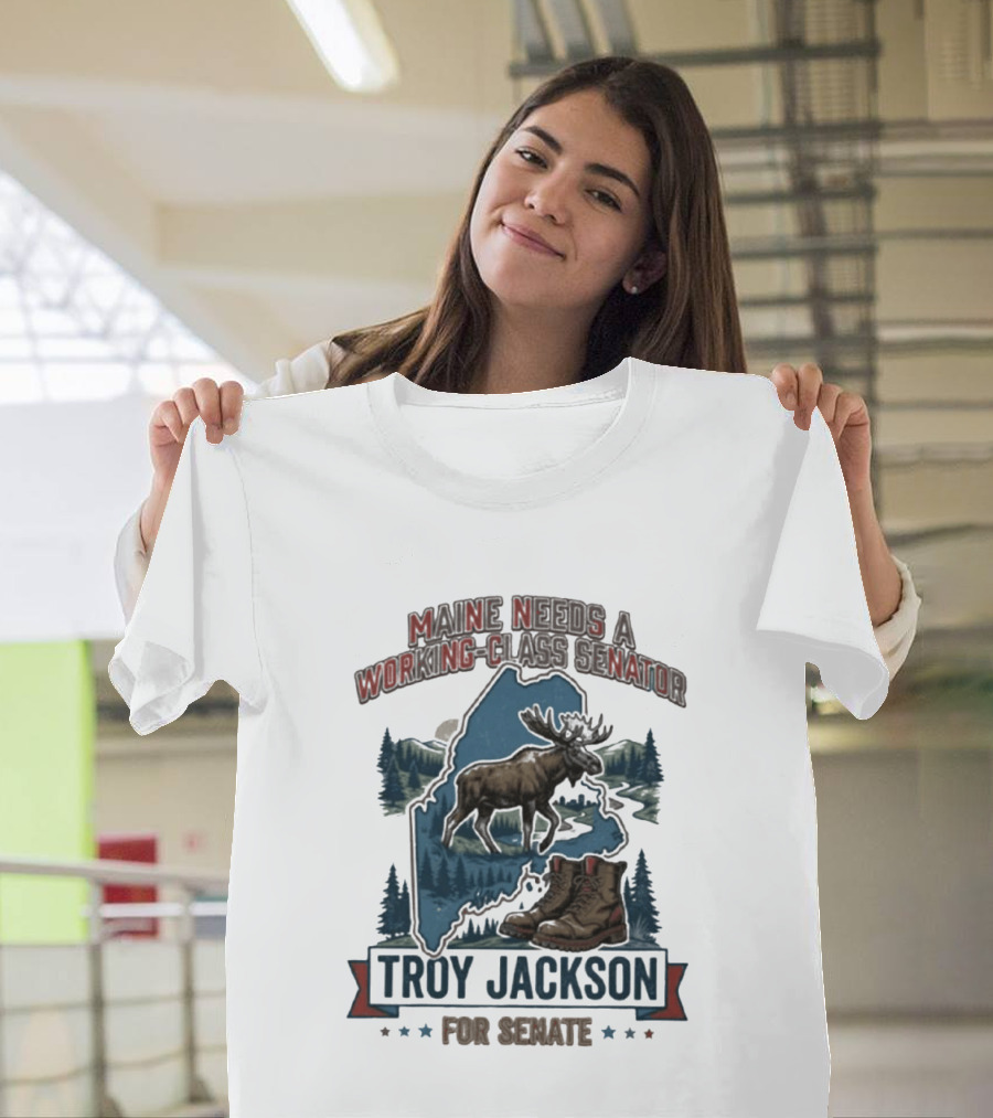Troy Jackson Maine Needs A Working Class Senator 2026 Campaign T-Shirt