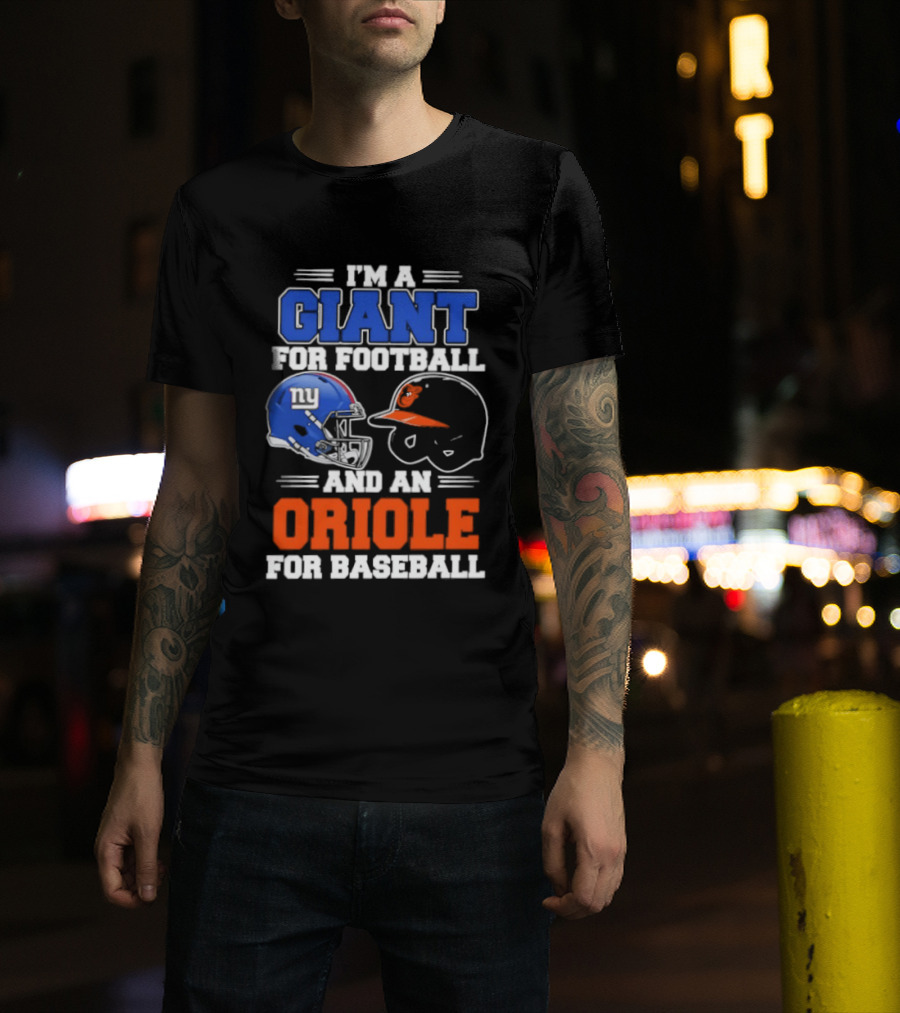 I'm A Giant For Football And An Oriole For Baseball Helmets T-Shirt