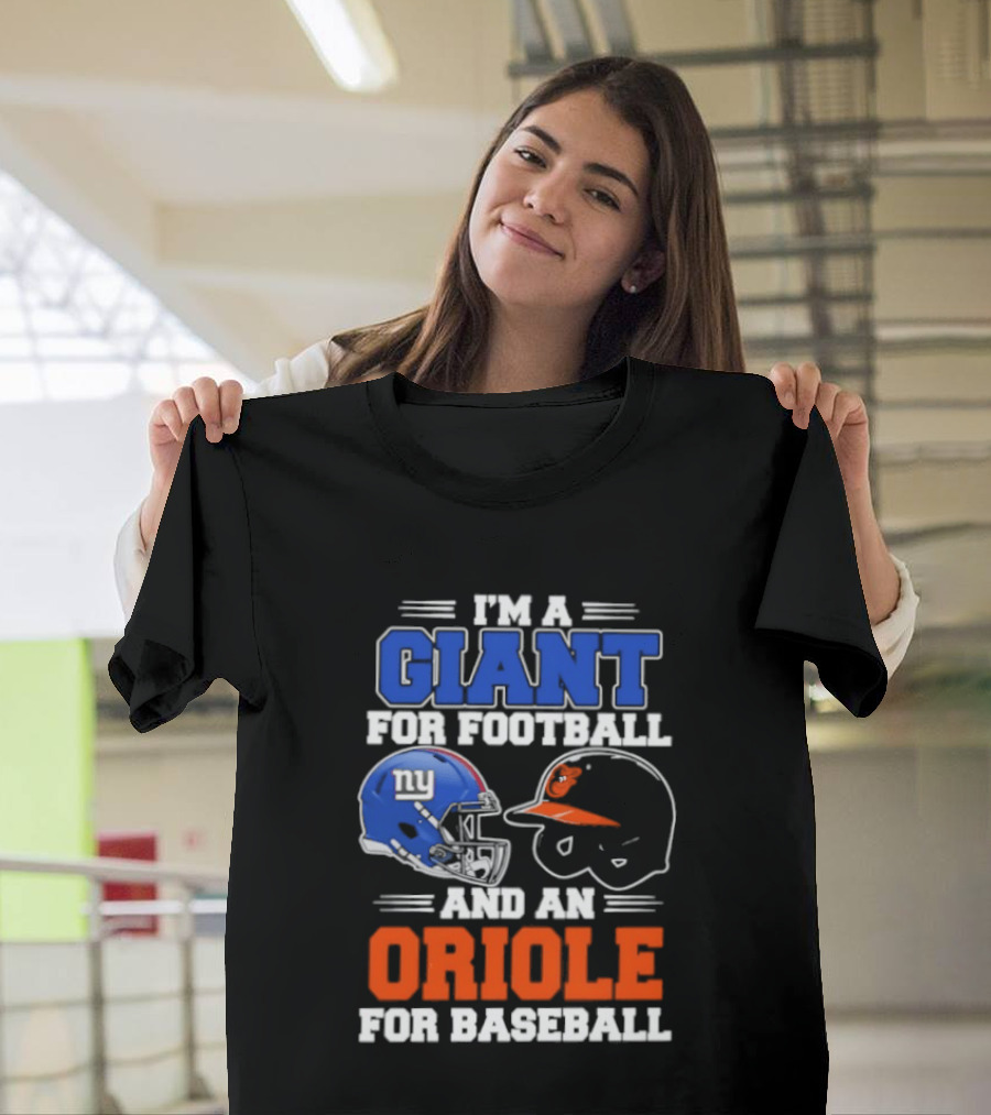 I'm A Giant For Football And An Oriole For Baseball Helmets T-Shirt
