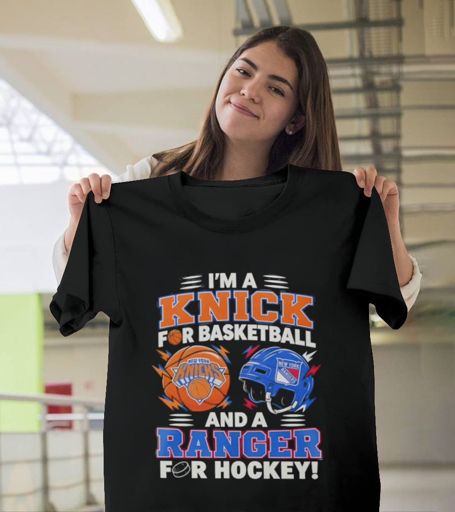 I'm A Knick For Basketball And A Ranger For Hockey New York Knicks Rangers T-Shirt