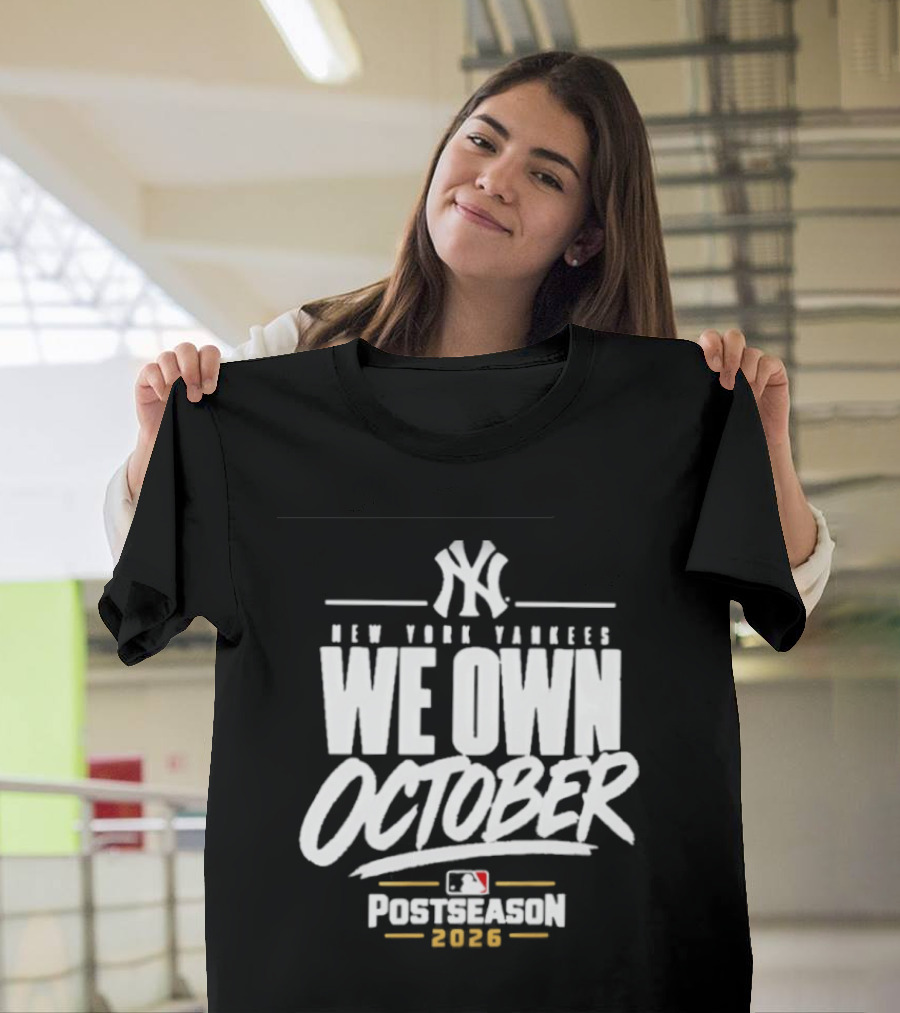 New York Yankees We Own October 2026 Postseason MLB T-Shirt