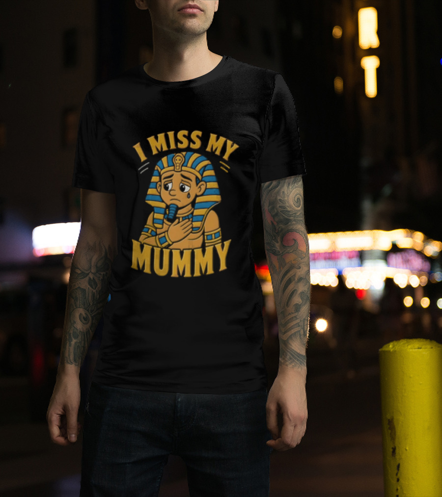 I Miss My Mummy Egyptian Pharaoh Cartoon Cleopatra Cleo Sad Mummy T-Shirt