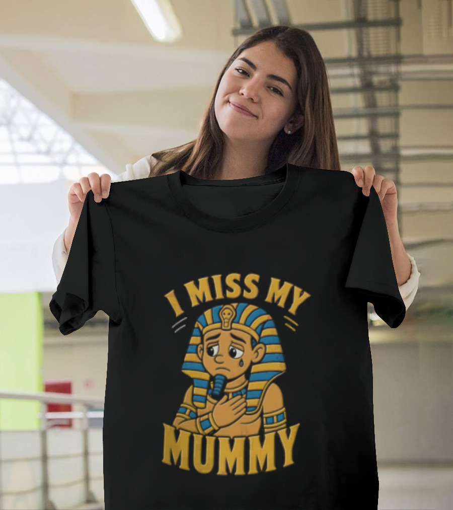 I Miss My Mummy Egyptian Pharaoh Cartoon Cleopatra Cleo Sad Mummy T-Shirt