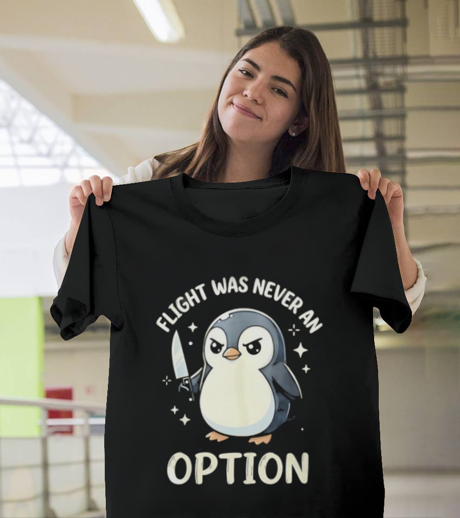 Flight Was Never An Option Penguin With Knife T-Shirt