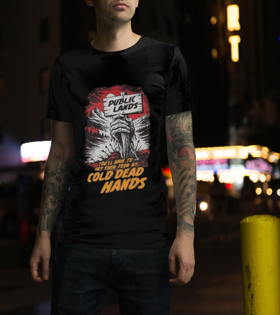 Public Lands You'll Have To Pry Them From My Cold Dead Hands T-Shirt