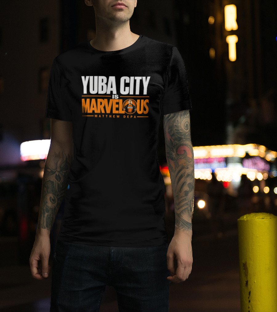 Yuba City Is Marvelous Matthew Depa T-Shirt