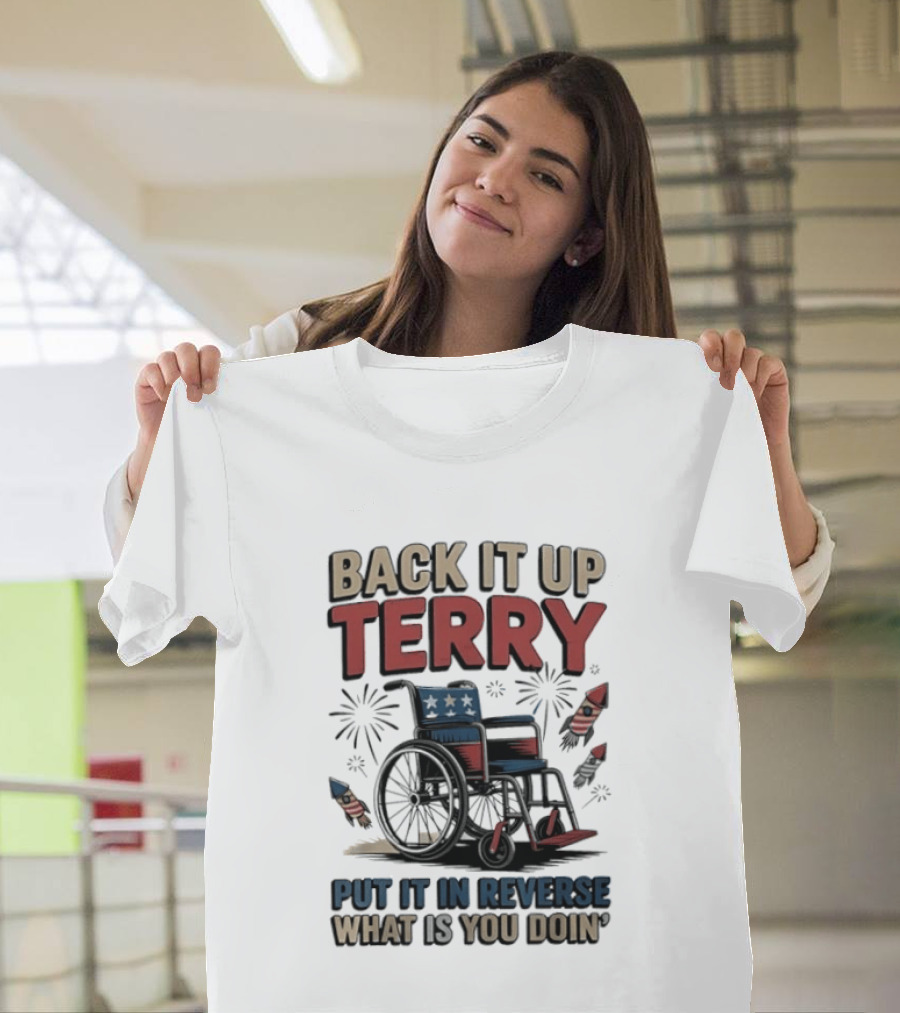Back It Up Terry Put It In Reverse What Is You Doin Wheelchair Fireworks T-Shirt