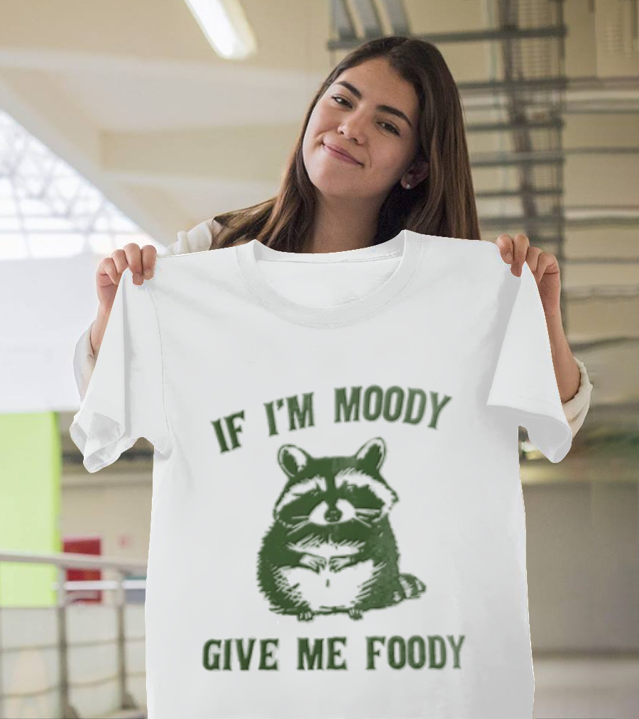 If I'm Moody Give Me Foody Cat Humor T-Shirt