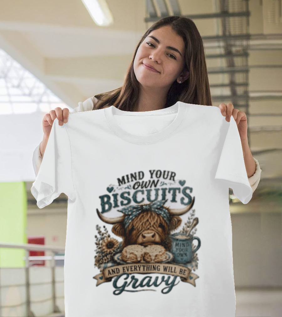 Mind Your Own Biscuits Highland Cow Everything Will Be Gravy T-Shirt