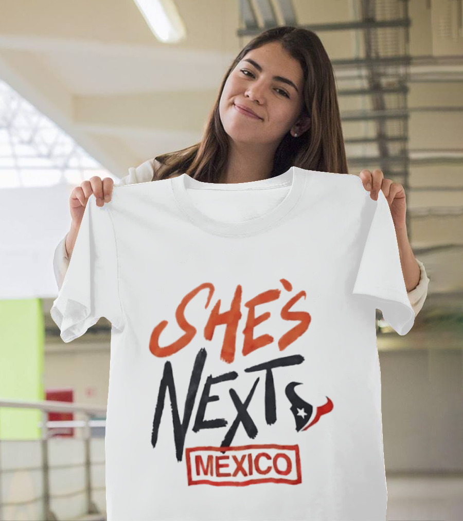 She's Next Houston Texans Mexico T-Shirt