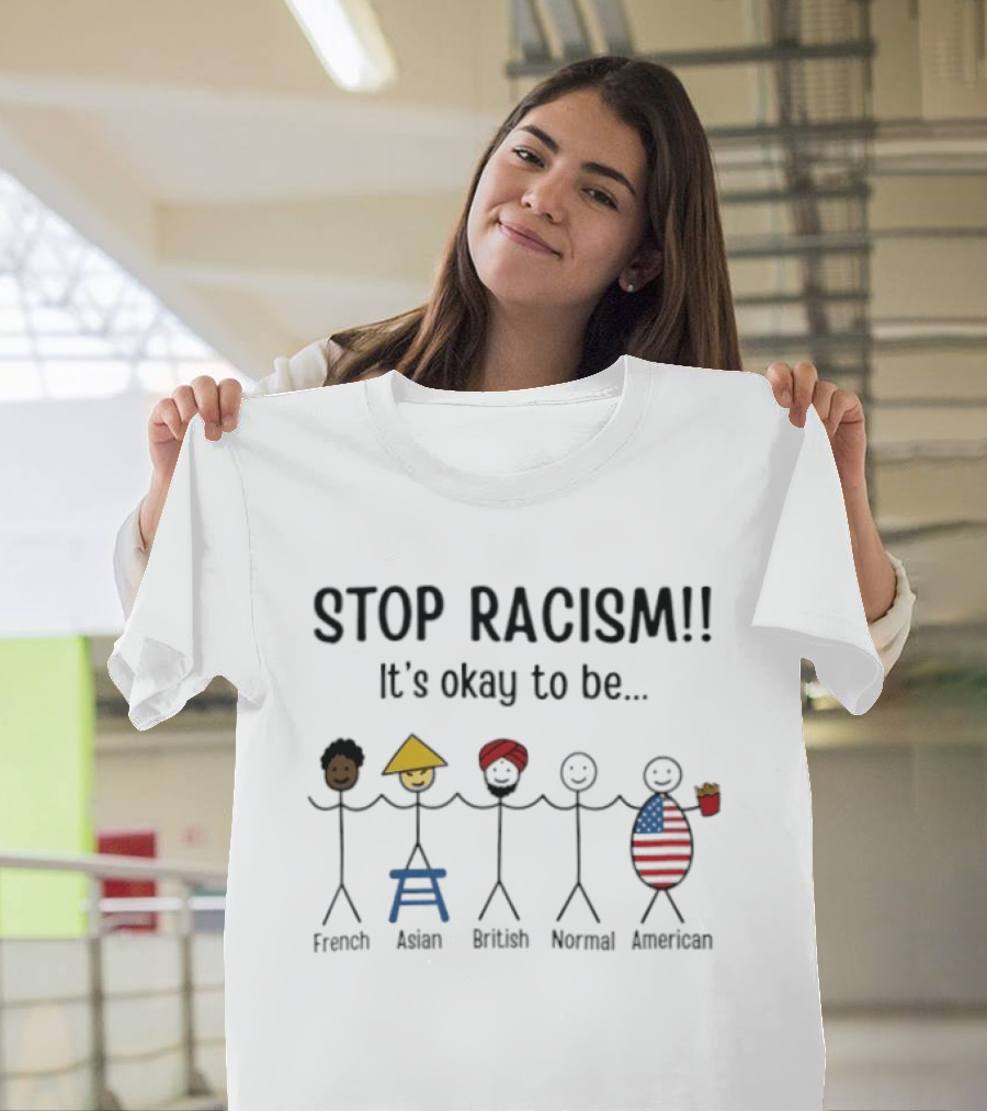 Stop Racism It's Okay To Be French Asian British Normal American Stick Figures T-Shirt