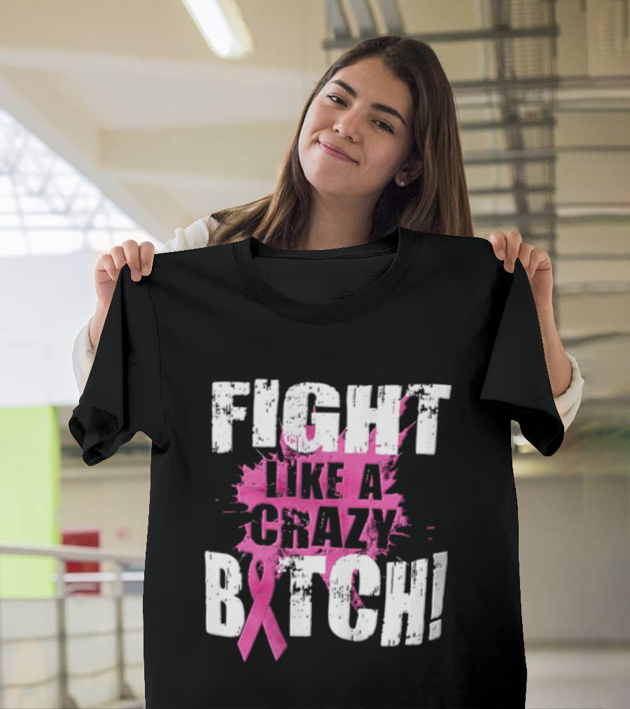 Fight Like A Crazy Bitch Breast Cancer Pink Ribbon Awareness T-Shirt