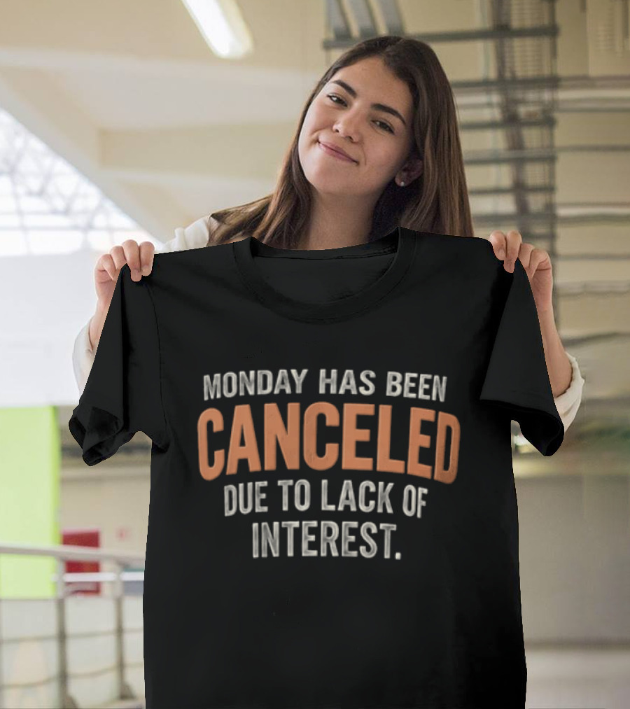 Monday Has Been Canceled Due To Lack Of Interest Distressed T-Shirt