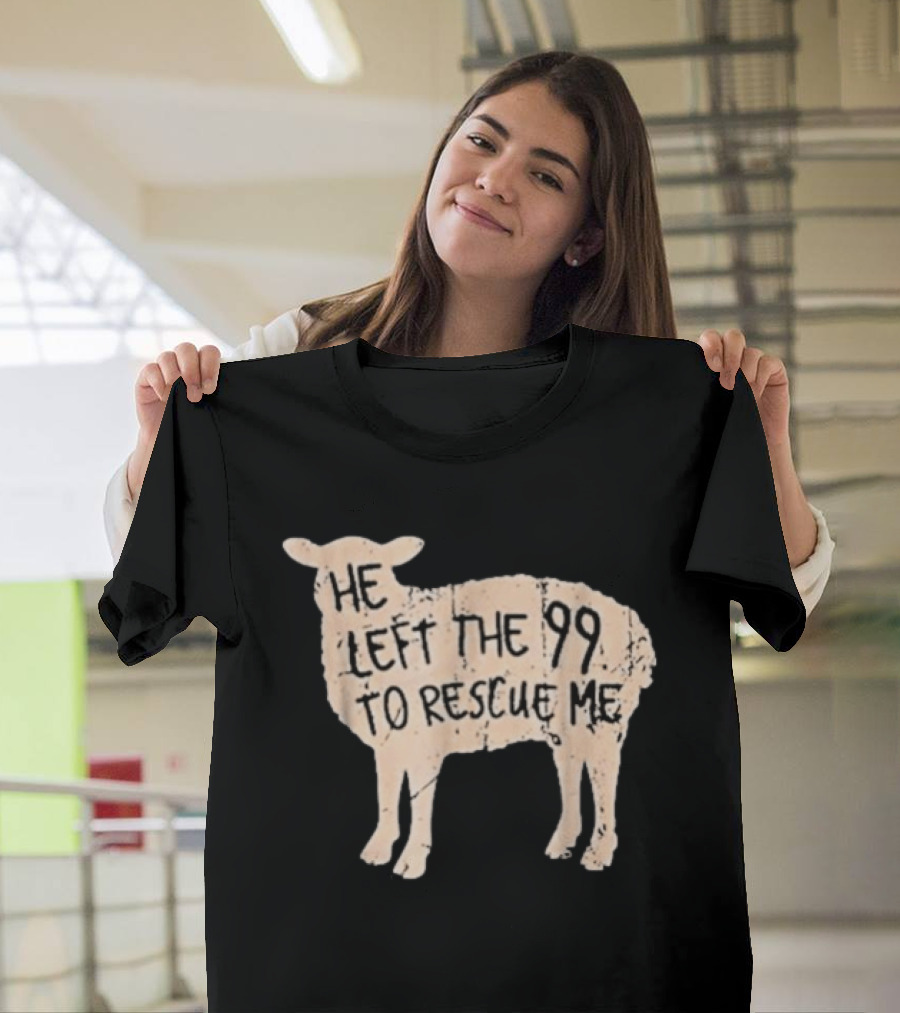 He Left The 99 To Rescue Me Sheep Christian T-Shirt