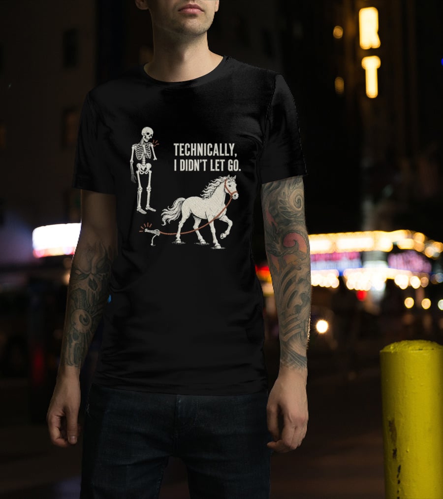 Technically I Didn't Let Go Skeleton Horse Halloween 2026 T-Shirt
