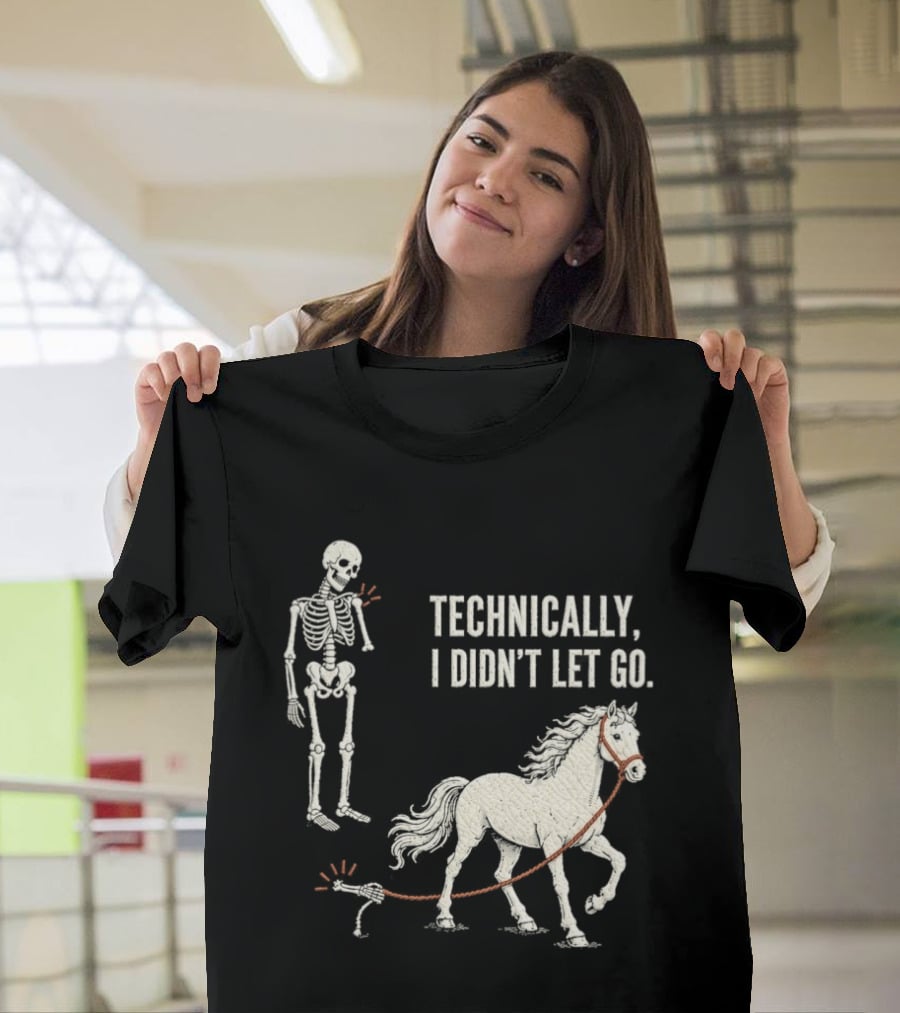 Technically I Didn't Let Go Skeleton Horse Halloween 2026 T-Shirt
