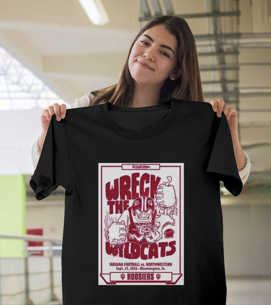 Wreck The Wildcats Indiana Football Vs Northwestern September 25 2026 Bloomington IU Hoosiers T-Shirt