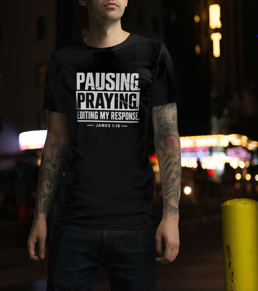 Pausing Praying Editing My Response James 1:19 Distressed Block T-Shirt