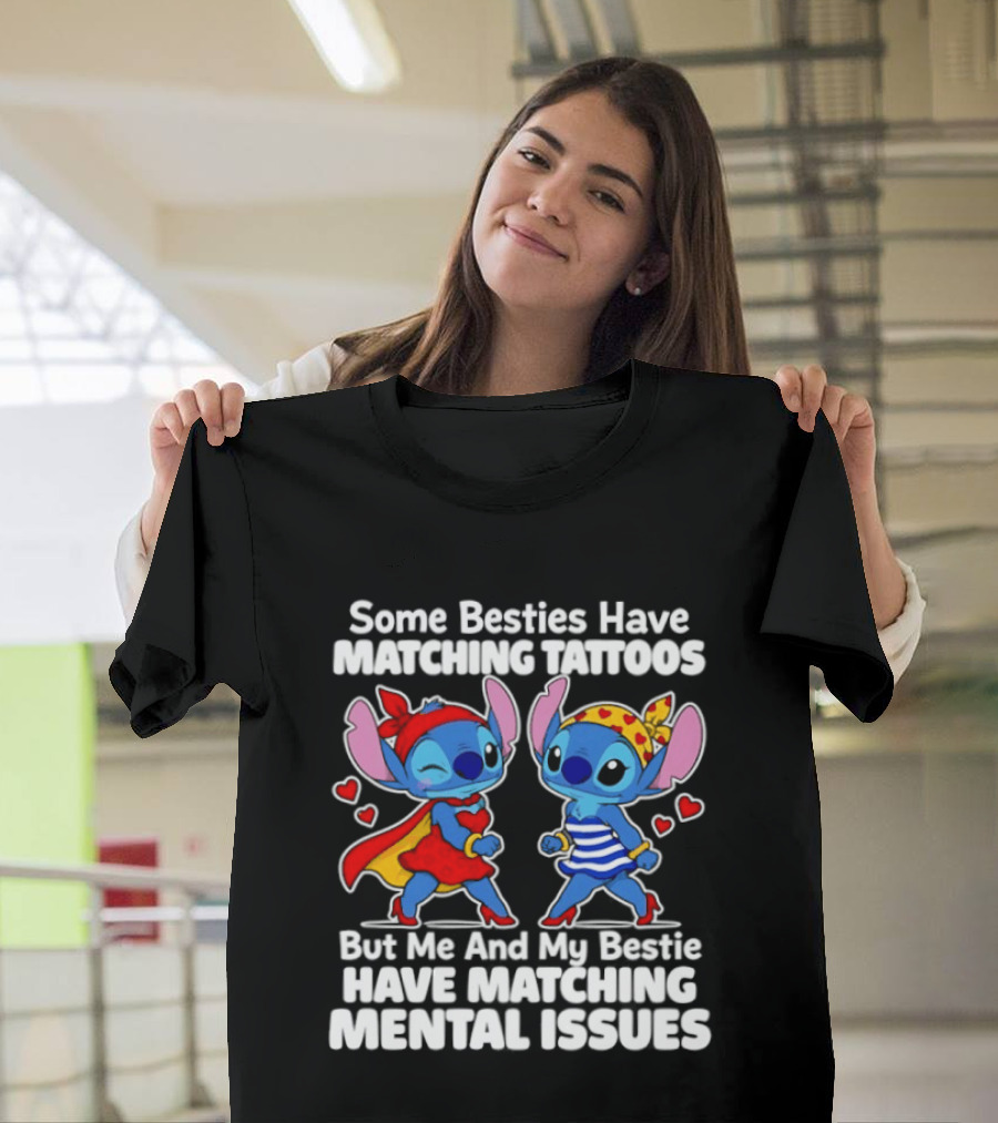 Some Besties Have Matching Tattoos But Me And My Bestie Have Matching Mental Issues T-Shirt