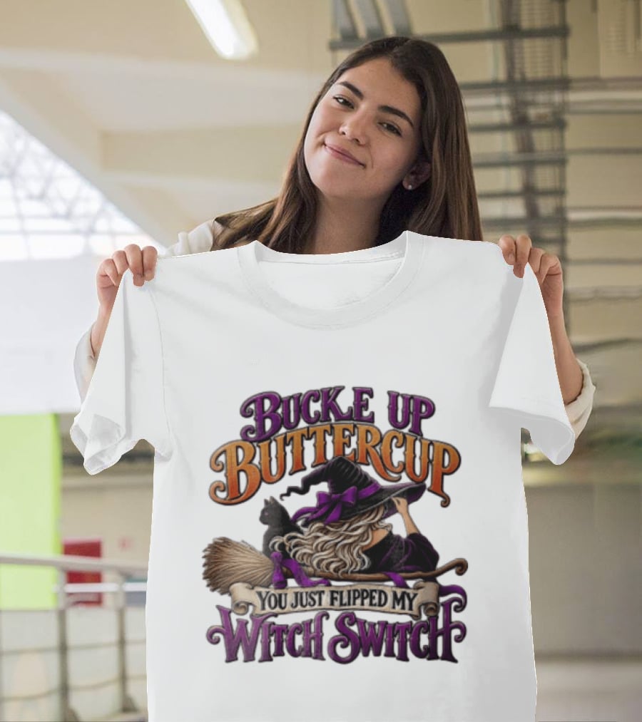 Buckle Up Buttercup You Just Flipped My Witch Switch Halloween Witch With Broomstick And Cat T-Shirt
