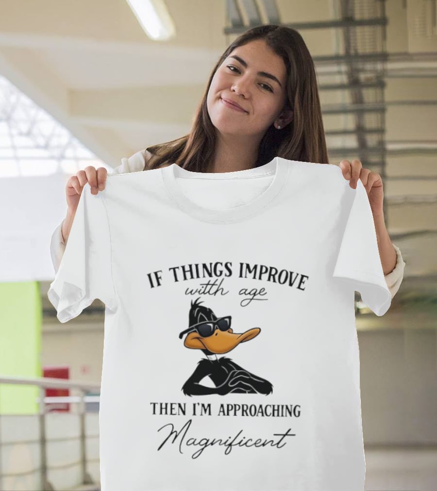 Daffy Duck If Things Improve With Age Then I'm Approaching Magnificent T-Shirt