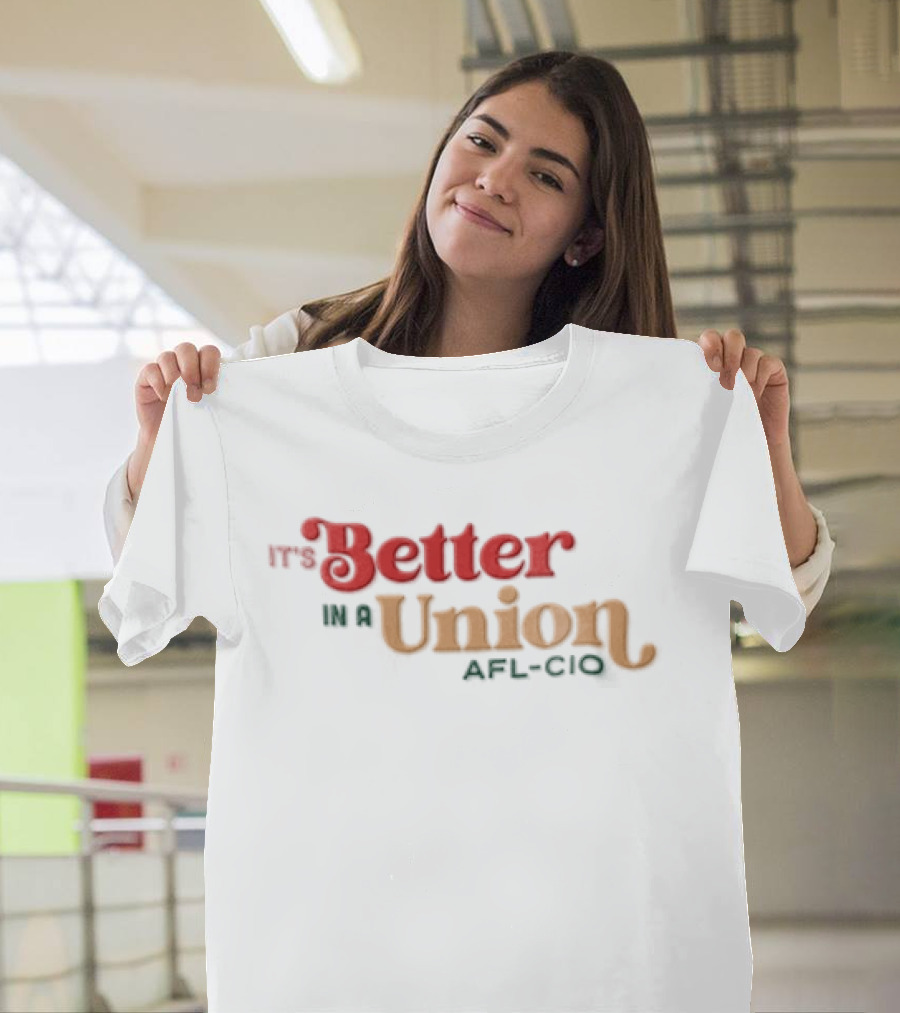 It's Better In A Union AFL CIO T-Shirt