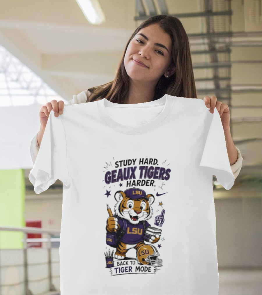 LSU Study Hard Geaux Tigers Harder Back To Tiger Mode Football Tiger T-Shirt