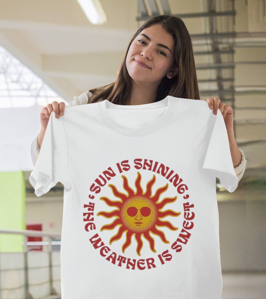 Sun Is Shining The Weather Is Sweet Sunglasses Sunburst T-Shirt