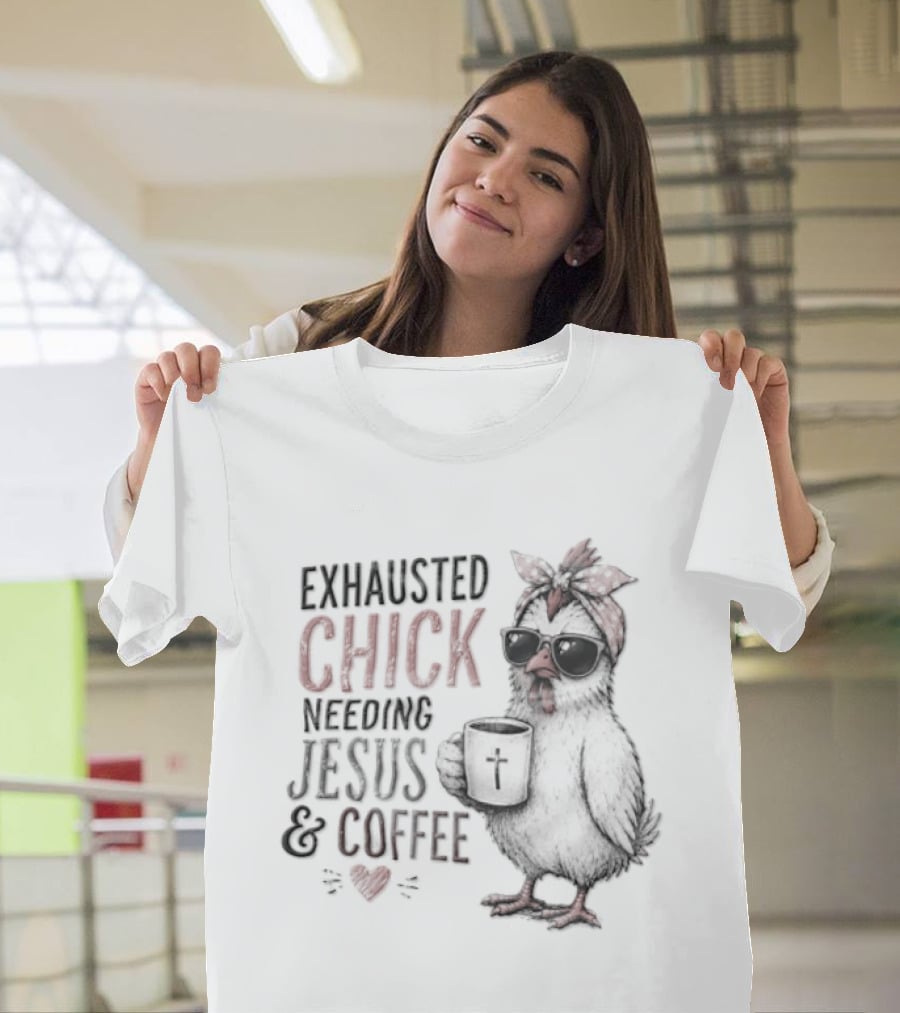 Exhausted Chick Needing Jesus And Coffee Chicken With Headband And Sunglasses T-Shirt