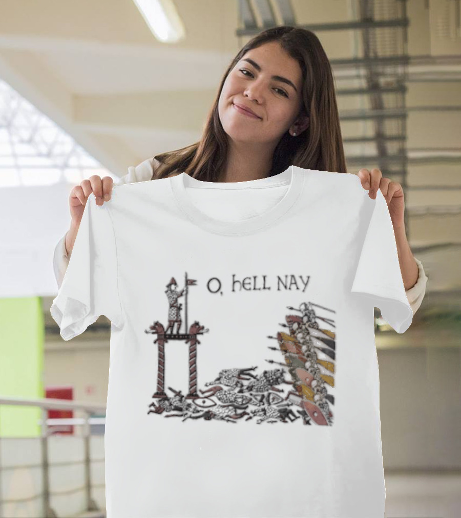 O Hell Nay Bayeux Tapestry Medieval Meme T-Shirt