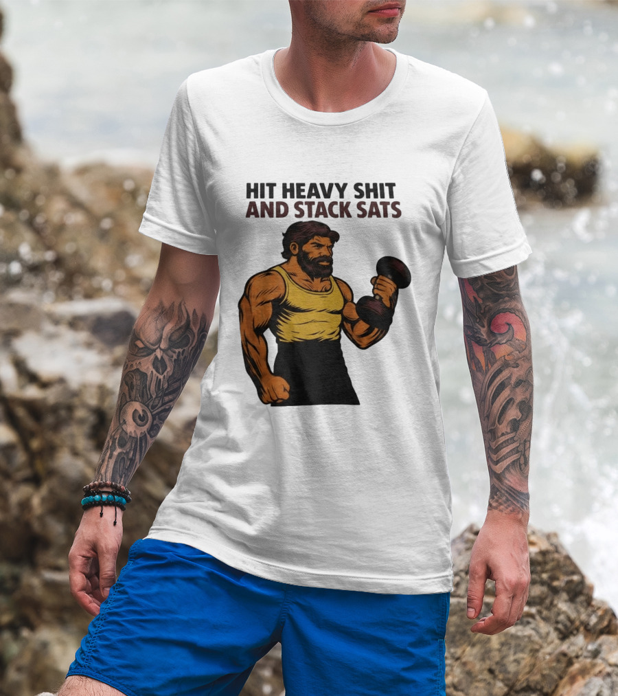 Hit Heavy Shit And Stack Sats Gym Bearded Muscle Man Dumbbell Fitness Strength T-Shirt