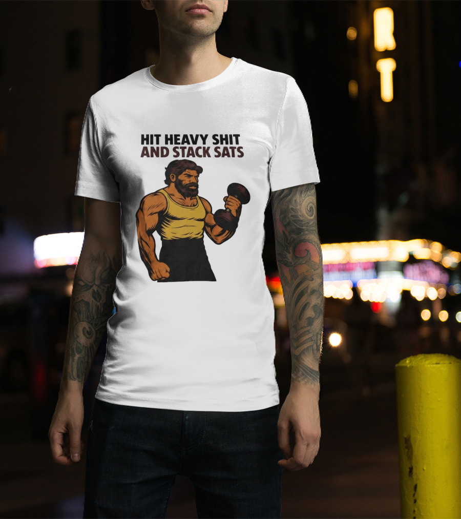 Hit Heavy Shit And Stack Sats Gym Bearded Muscle Man Dumbbell Fitness Strength T-Shirt