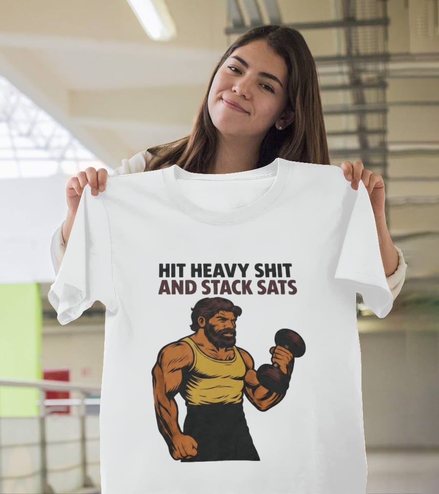 Hit Heavy Shit And Stack Sats Gym Bearded Muscle Man Dumbbell Fitness Strength T-Shirt