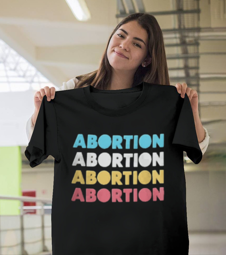 Abortion Repeated In Colorful T-Shirt