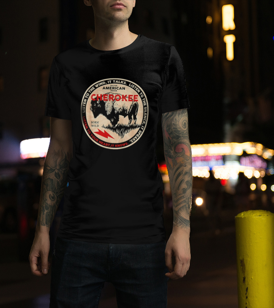 Cherokee Native American Indian Born Wild Buffalo Listen To The Wind Silence Heart T-Shirt